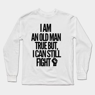 Never underestimate an old guy!! Long Sleeve T-Shirt